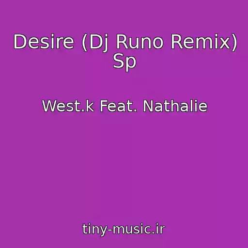 کاور آهنگ Desire (Dj Runo Remix) Sp از West.k Feat. Nathalie
