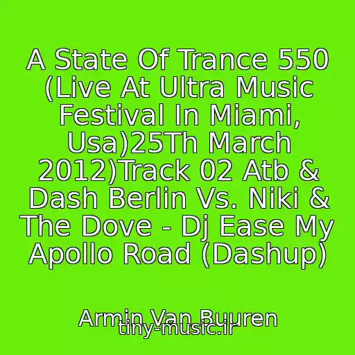 کاور آهنگ A State Of Trance 550 (Live At Ultra Music Festival In Miami, Usa)25Th March 2012)Track 02 Atb & Dash Berlin Vs. Niki & The Dove - Dj Ease My Apollo Road (Dashup) از Armin Van Buuren