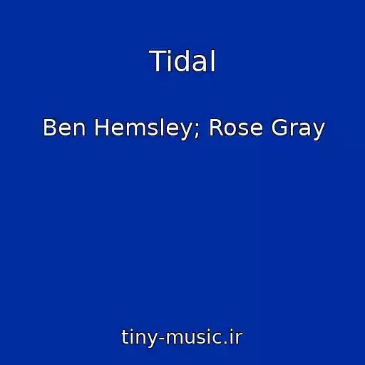 کاور آهنگ Tidal از Ben Hemsley; Rose Gray