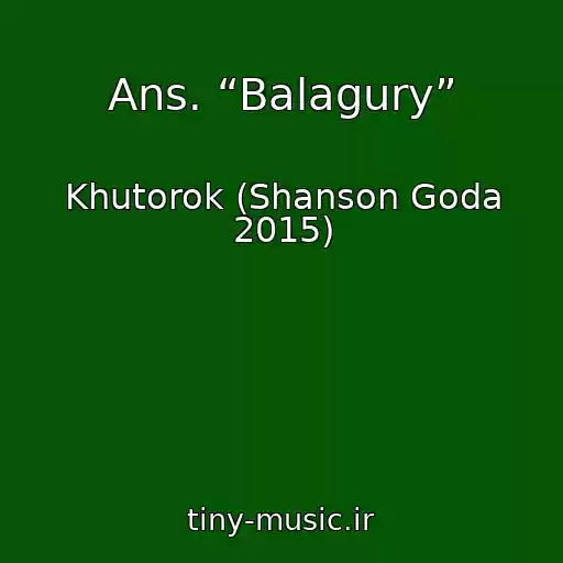 کاور آهنگ Ans. “Balagury” از Khutorok (Shanson Goda 2015)