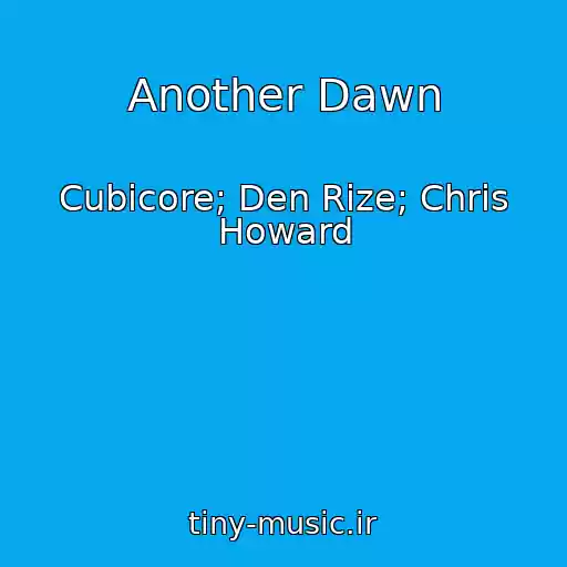 کاور آهنگ Another Dawn از Cubicore; Den Rize; Chris Howard