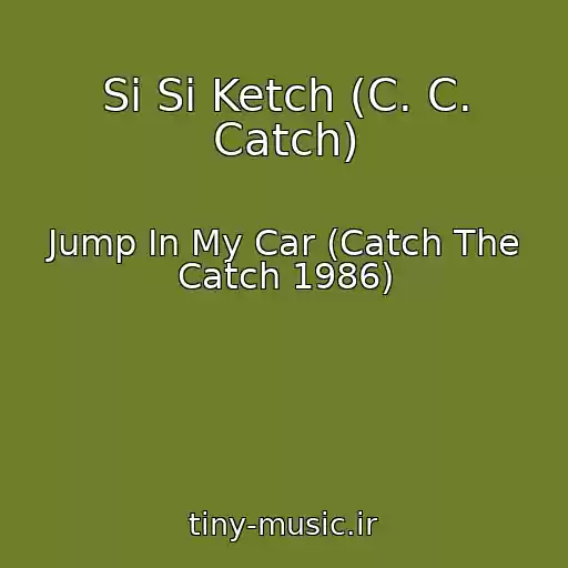 کاور آهنگ Si Si Ketch (C. C. Catch) از Jump In My Car (Catch The Catch 1986)