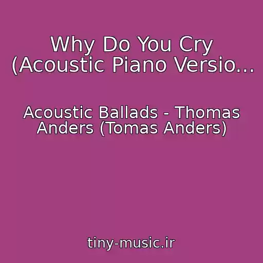 کاور آهنگ Why Do You Cry (Acoustic Piano Versio... از Acoustic Ballads - Thomas Anders (Tomas Anders)