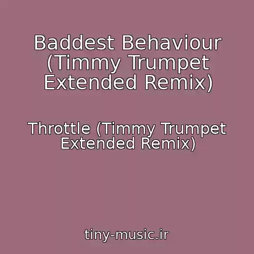 کاور آهنگ Baddest Behaviour (Timmy Trumpet Extended Remix) از Throttle (Timmy Trumpet Extended Remix)
