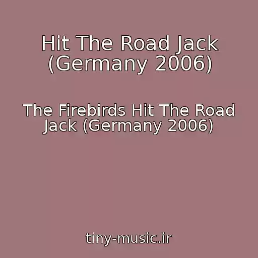 کاور آهنگ Hit The Road Jack (Germany 2006) از The Firebirds Hit The Road Jack (Germany 2006)