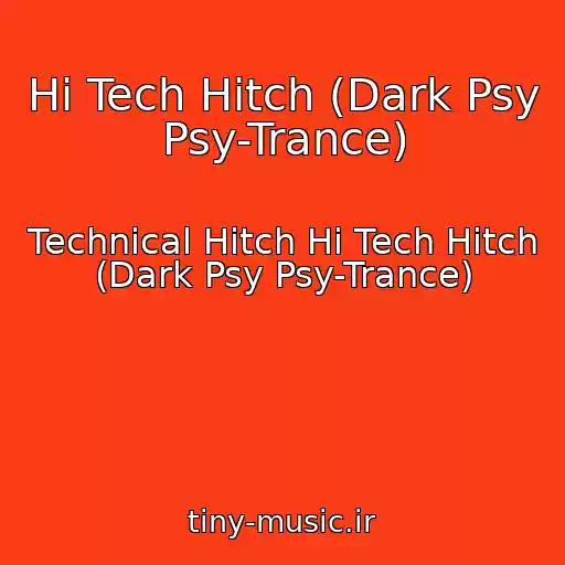 کاور آهنگ Hi Tech Hitch (Dark Psy Psy-Trance) از Technical Hitch Hi Tech Hitch (Dark Psy Psy-Trance)