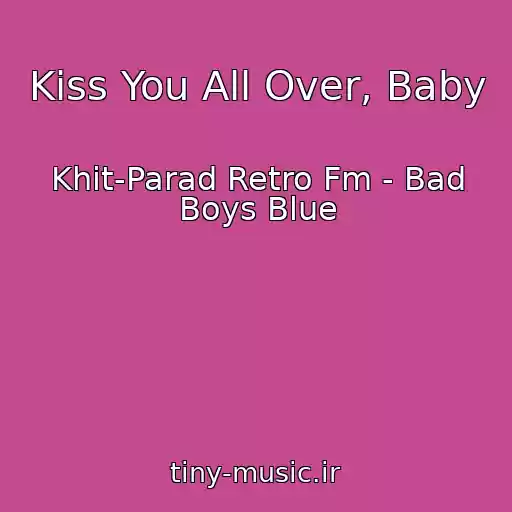 کاور آهنگ Kiss You All Over, Baby از Khit-Parad Retro Fm - Bad Boys Blue