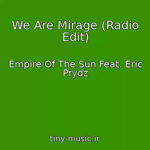 کاور آهنگ We Are Mirage (Radio Edit) از Empire Of The Sun Feat. Eric Prydz