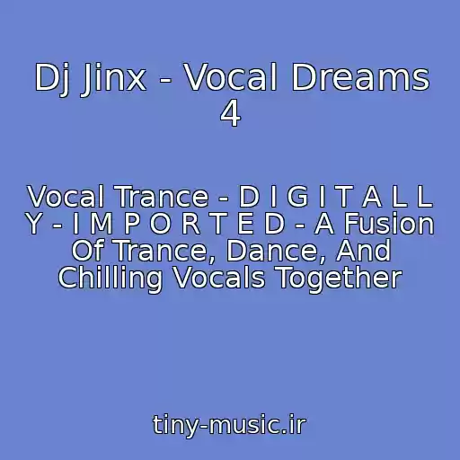 کاور آهنگ Dj Jinx - Vocal Dreams 4 از Vocal Trance - D I G I T A L L Y - I M P O R T E D - A Fusion Of Trance, Dance, And Chilling Vocals Together