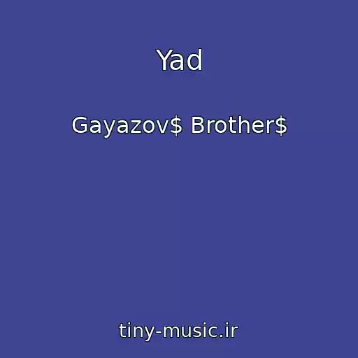 کاور آهنگ Yad از Gayazov$ Brother$