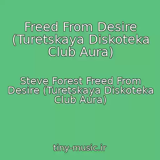 کاور آهنگ Freed From Desire (Turetskaya Diskoteka Club Aura) از Steve Forest Freed From Desire (Turetskaya Diskoteka Club Aura)