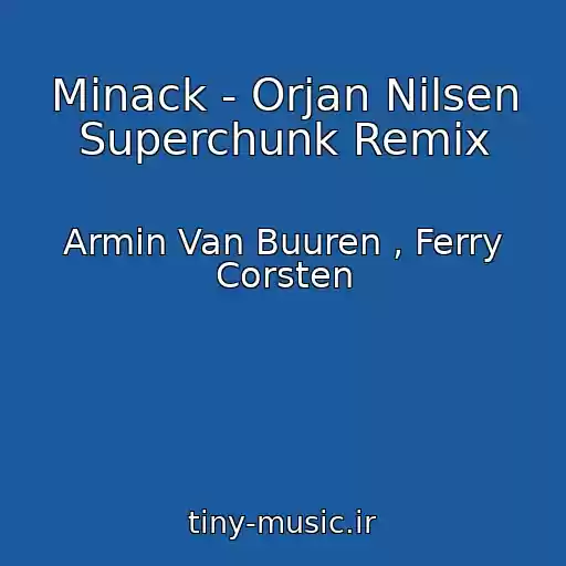 کاور آهنگ Minack - Orjan Nilsen Superchunk Remix از Armin Van Buuren , Ferry Corsten