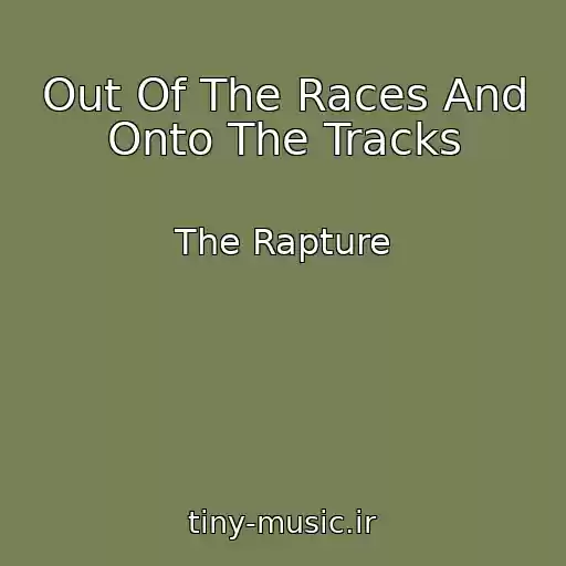 کاور آهنگ Out Of The Races And Onto The Tracks از The Rapture
