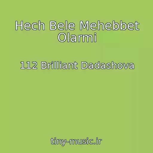 کاور آهنگ Hech Bele Mehebbet Olarmi از 112 Brilliant Dadashova