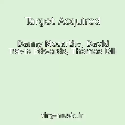 کاور آهنگ Target Acquired از Danny Mccarthy, David Travis Edwards, Thomas Dill