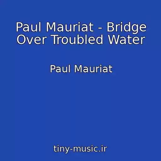 کاور آهنگ Paul Mauriat - Bridge Over Troubled Water از Paul Mauriat