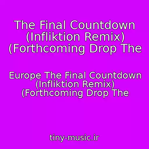 کاور آهنگ The Final Countdown (Infliktion Remix) (Forthcoming Drop The از Europe The Final Countdown (Infliktion Remix) (Forthcoming Drop The