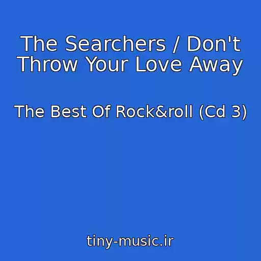 کاور آهنگ The Searchers / Don't Throw Your Love Away از The Best Of Rock&roll (Cd 3)