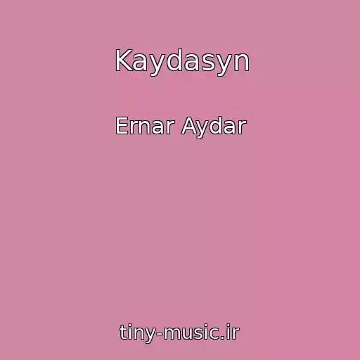 کاور آهنگ Kaydasyn از Ernar Aydar