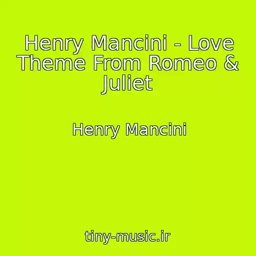 کاور آهنگ Henry Mancini - Love Theme From Romeo & Juliet از Henry Mancini
