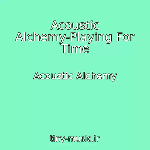 کاور آهنگ Acoustic Alchemy-Playing For Time از Acoustic Alchemy