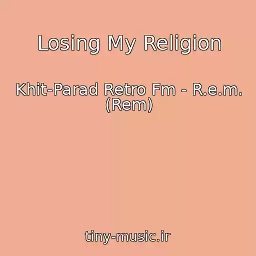 کاور آهنگ Losing My Religion از Khit-Parad Retro Fm - R.e.m. (Rem)