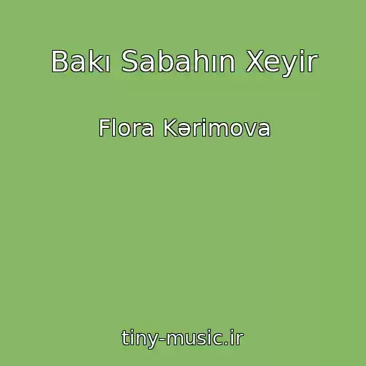 کاور آهنگ Bakı Sabahın Xeyir از Flora Kərimova