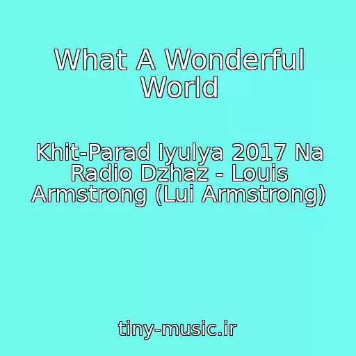 کاور آهنگ What A Wonderful World از Khit-Parad Iyulya 2017 Na Radio Dzhaz - Louis Armstrong (Lui Armstrong)