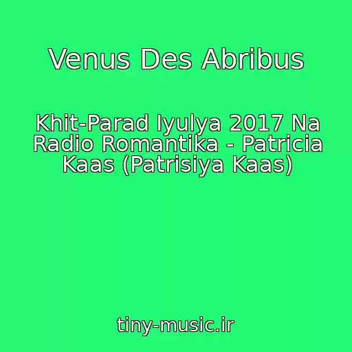 کاور آهنگ Venus Des Abribus از Khit-Parad Iyulya 2017 Na Radio Romantika - Patricia Kaas (Patrisiya Kaas)