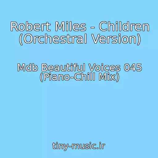 کاور آهنگ Robert Miles - Children (Orchestral Version) از Mdb Beautiful Voices 045 (Piano-Chill Mix)