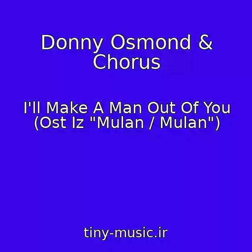 کاور آهنگ Donny Osmond & Chorus از I'll Make A Man Out Of You (Ost Iz "Mulan / Mulan")