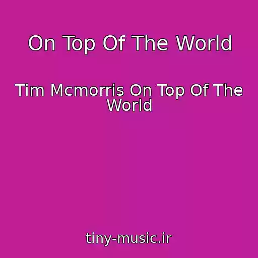 کاور آهنگ On Top Of The World از Tim Mcmorris On Top Of The World