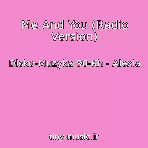 کاور آهنگ Me And You (Radio Version) از Disko-Muzyka 90-Kh - Alexia