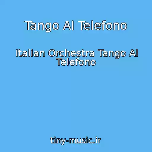 کاور آهنگ Tango Al Telefono از Italian Orchestra Tango Al Telefono
