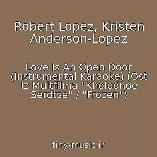 کاور آهنگ Robert Lopez, Kristen Anderson-Lopez از Love Is An Open Door (Instrumental Karaoke) (Ost Iz Multfilma "Kholodnoe Serdtse" / "Frozen")