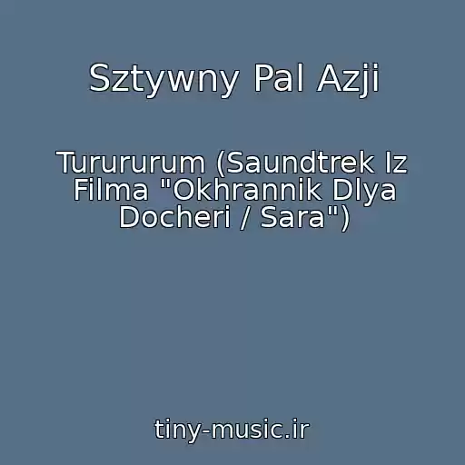 کاور آهنگ Sztywny Pal Azji از Turururum (Saundtrek Iz Filma "Okhrannik Dlya Docheri / Sara")