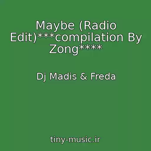 کاور آهنگ Maybe (Radio Edit)***compilation By Zong**** از Dj Madis & Freda
