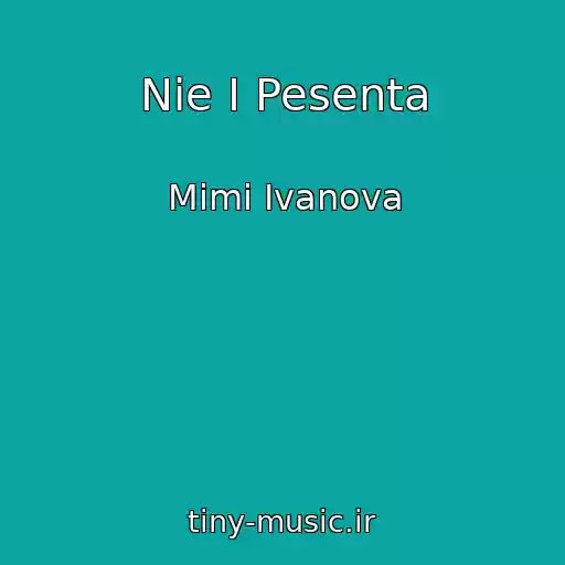 کاور آهنگ Nie I Pesenta از Mimi Ivanova