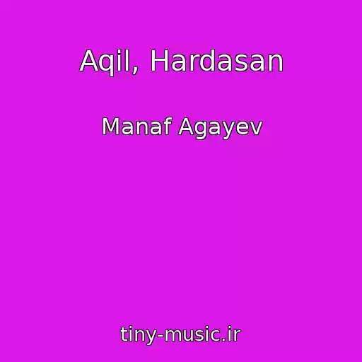 کاور آهنگ Aqil, Hardasan از Manaf Agayev