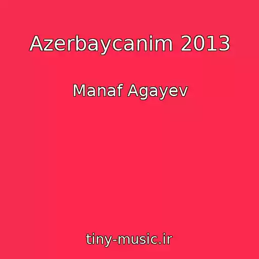 کاور آهنگ Azerbaycanim 2013 از Manaf Agayev