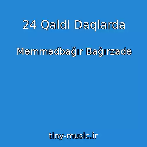 کاور آهنگ 24 Qaldi Daqlarda از Məmmədbağır Bağırzadə