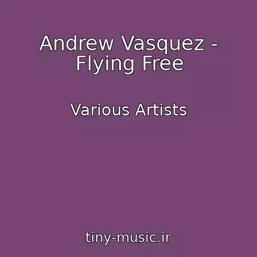 کاور آهنگ Andrew Vasquez - Flying Free از Various Artists