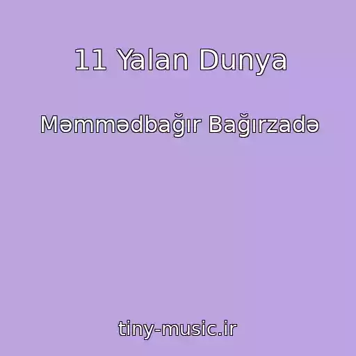 کاور آهنگ 11 Yalan Dunya از Məmmədbağır Bağırzadə