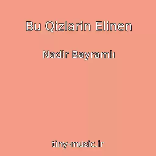 کاور آهنگ Bu Qizlarin Elinen از Nadir Bayramlı