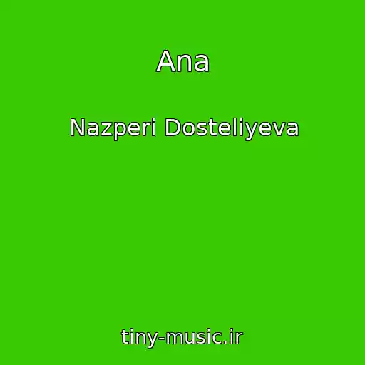 کاور آهنگ Ana از Nazperi Dosteliyeva