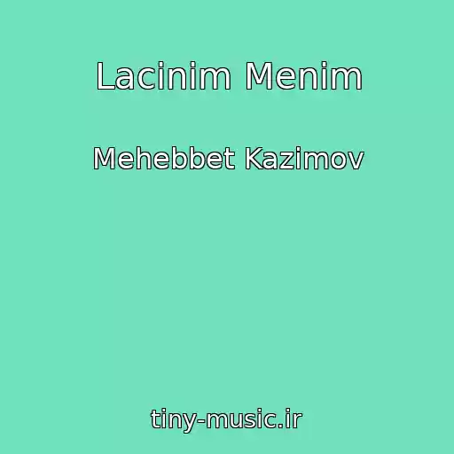 کاور آهنگ Lacinim Menim از Mehebbet Kazimov