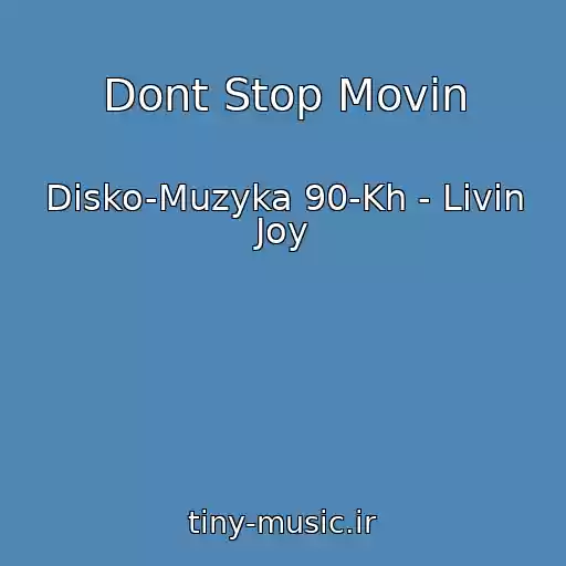 کاور آهنگ Dont Stop Movin از Disko-Muzyka 90-Kh - Livin Joy