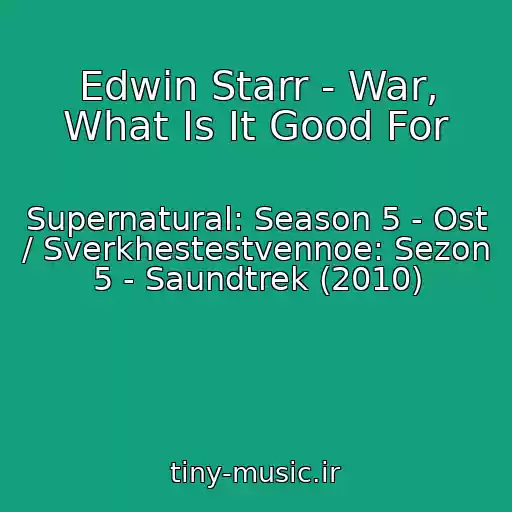 کاور آهنگ Edwin Starr - War, What Is It Good For از Supernatural: Season 5 - Ost / Sverkhestestvennoe: Sezon 5 - Saundtrek (2010)