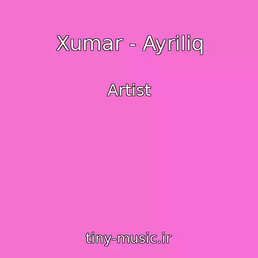 کاور آهنگ Xumar - Ayriliq از Artist
