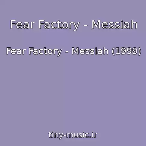 کاور آهنگ Fear Factory - Messiah از Fear Factory - Messiah (1999)